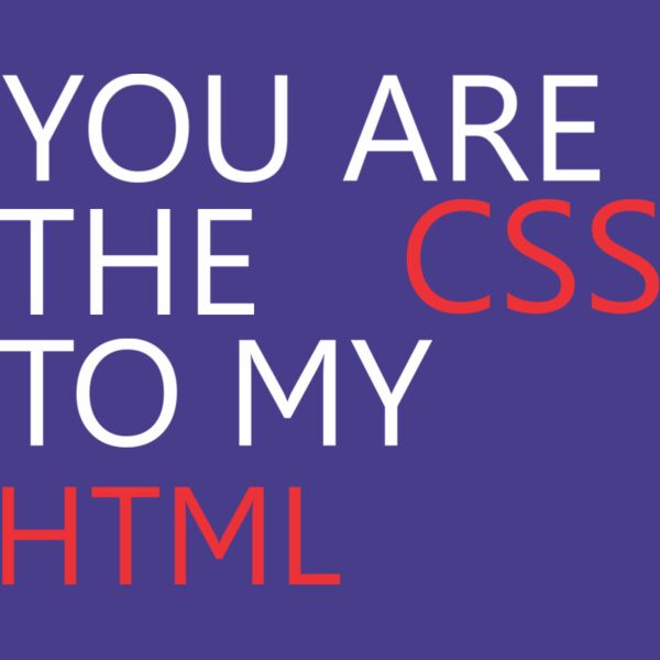 You are the CSS to my HTML Thumbnail